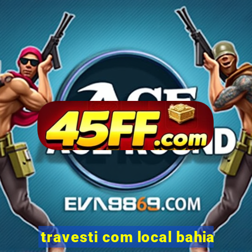 travesti com local bahia